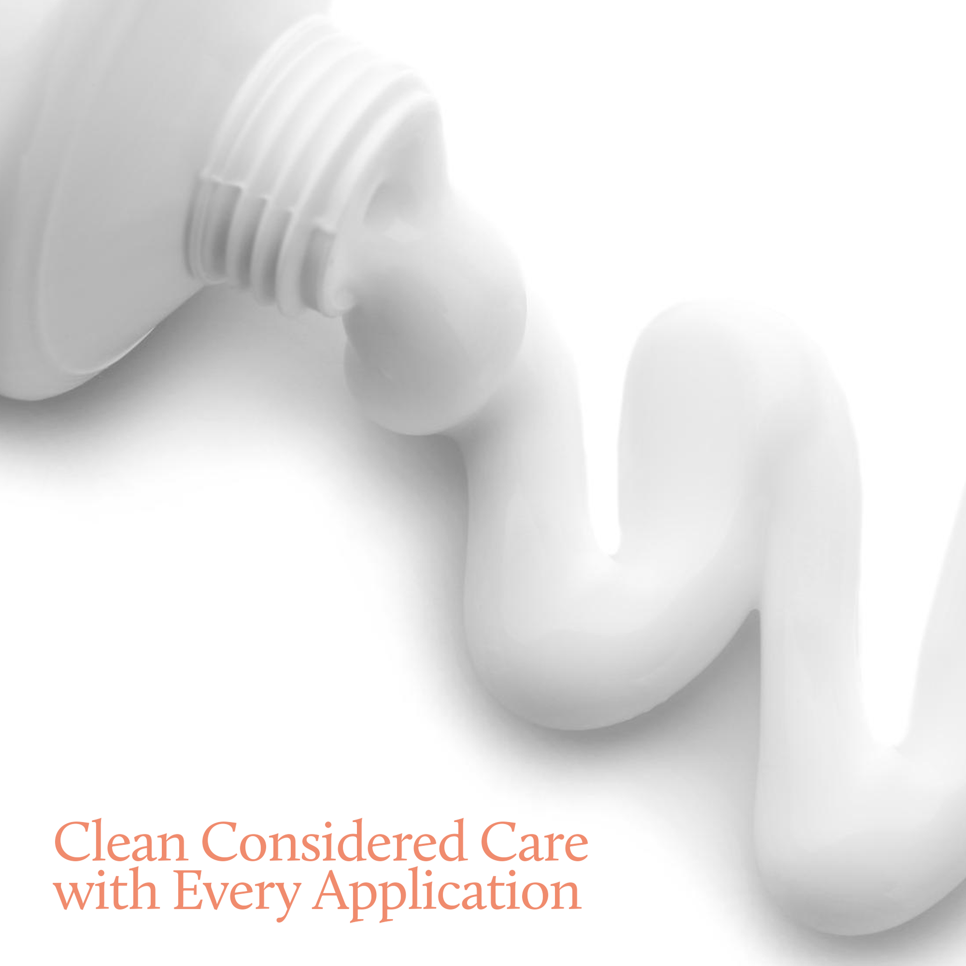 White squeeze bottle dispensing a thick, wavy white cream or gel on a clean white background, with orange text in the lower left reading 'Clean Considered Care with Every Application'.